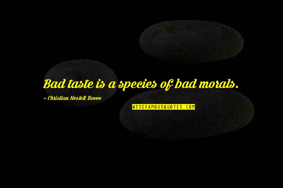Mandelmanns Quotes By Christian Nestell Bovee: Bad taste is a species of bad morals.