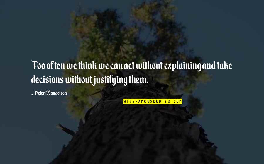 Mandelson Quotes By Peter Mandelson: Too often we think we can act without Mandelson Quotes By Peter Mandelson: Too often we think we can act without