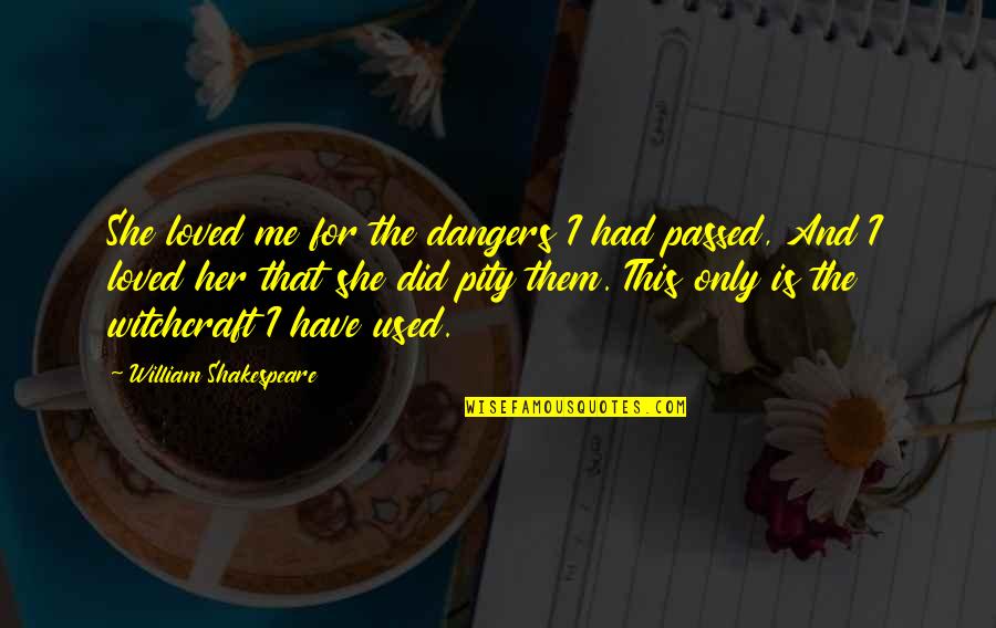 Mandelstam Russian Quotes By William Shakespeare: She loved me for the dangers I had