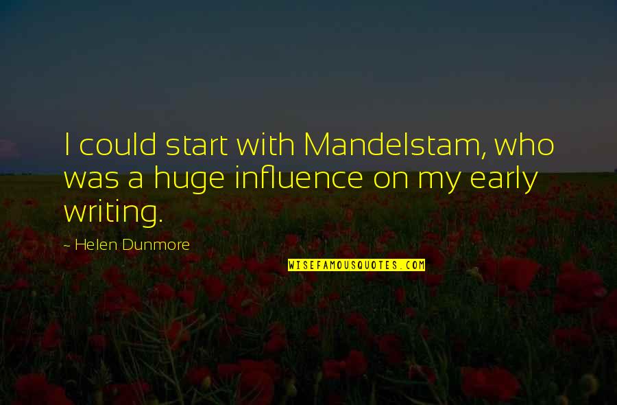 Mandelstam's Quotes By Helen Dunmore: I could start with Mandelstam, who was a