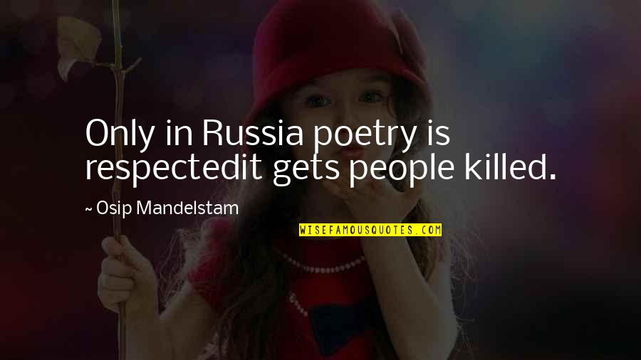 Mandelstam's Quotes By Osip Mandelstam: Only in Russia poetry is respectedit gets people