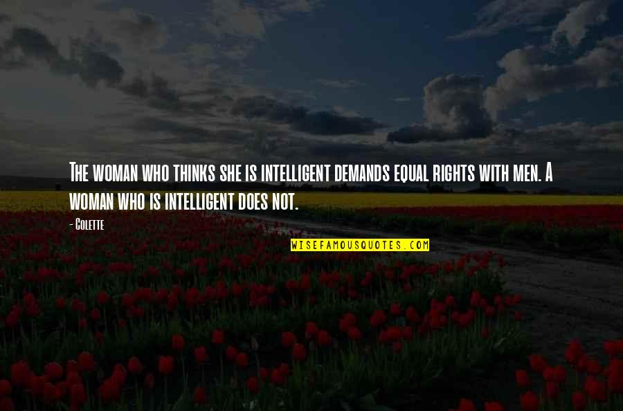 Mandelsteine Quotes By Colette: The woman who thinks she is intelligent demands Mandelsteine Quotes By Colette: The woman who thinks she is intelligent demands