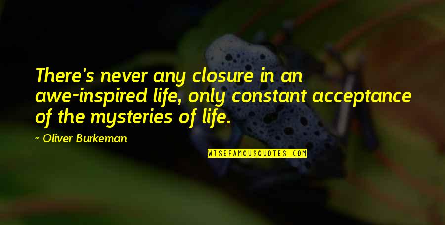 Mandenge Quotes By Oliver Burkeman: There's never any closure in an awe-inspired life,