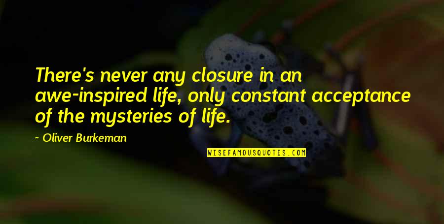 Mandenge Quotes By Oliver Burkeman: There's never any closure in an awe-inspired life, Mandenge Quotes By Oliver Burkeman: There's never any closure in an awe-inspired life,
