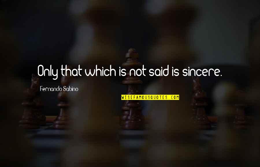 Mandengo Quotes By Fernando Sabino: Only that which is not said is sincere.