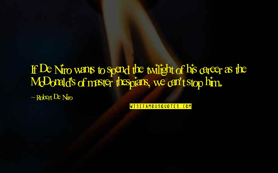 Mandengo Quotes By Robert De Niro: If De Niro wants to spend the twilight Mandengo Quotes By Robert De Niro: If De Niro wants to spend the twilight