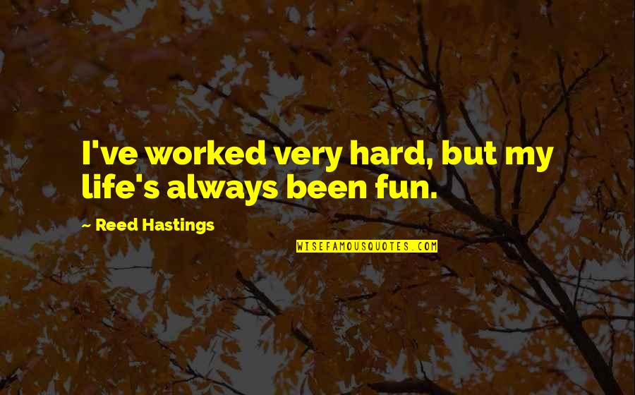Mandenme Quotes By Reed Hastings: I've worked very hard, but my life's always Mandenme Quotes By Reed Hastings: I've worked very hard, but my life's always