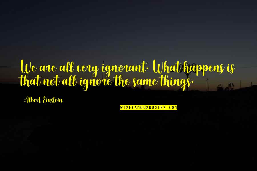 Manderach Quotes By Albert Einstein: We are all very ignorant. What happens is
