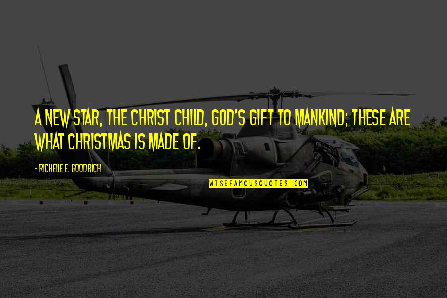 Manderlay House Quotes By Richelle E. Goodrich: A new star, the Christ child, God's gift Manderlay House Quotes By Richelle E. Goodrich: A new star, the Christ child, God's gift