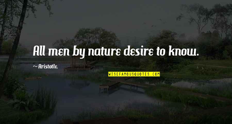 Manderly Quotes By Aristotle.: All men by nature desire to know.