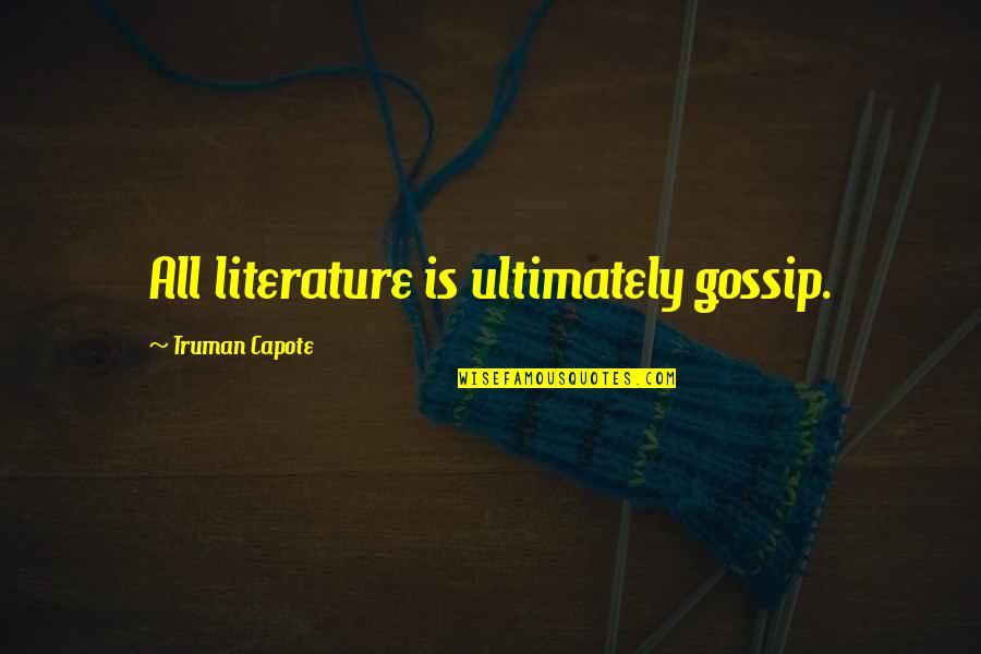 Manderly Quotes By Truman Capote: All literature is ultimately gossip.