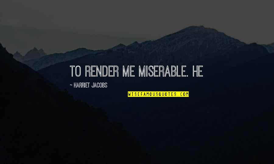 Mandese In Jail Quotes By Harriet Jacobs: to render me miserable. He