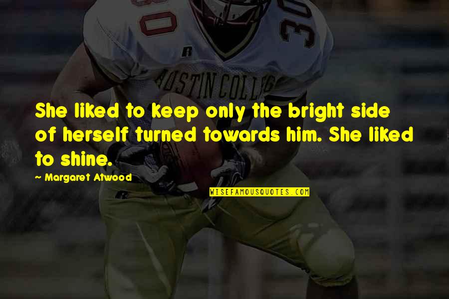 Mandetta Departure Quotes By Margaret Atwood: She liked to keep only the bright side Mandetta Departure Quotes By Margaret Atwood: She liked to keep only the bright side