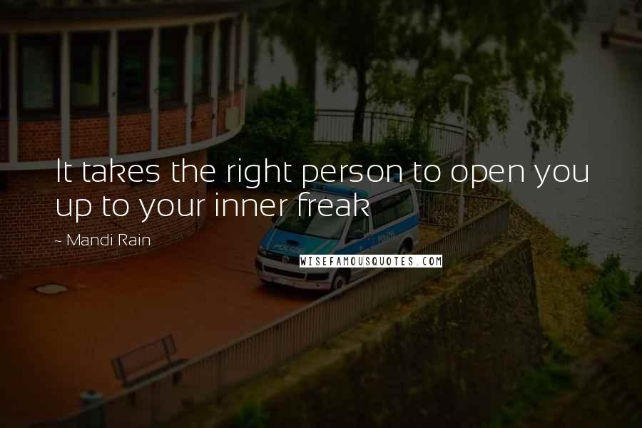 Mandi Rain quotes: It takes the right person to open you up to your inner freak