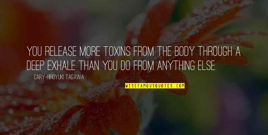 Mandibola Quotes By Cary-Hiroyuki Tagawa: You release more toxins from the body through