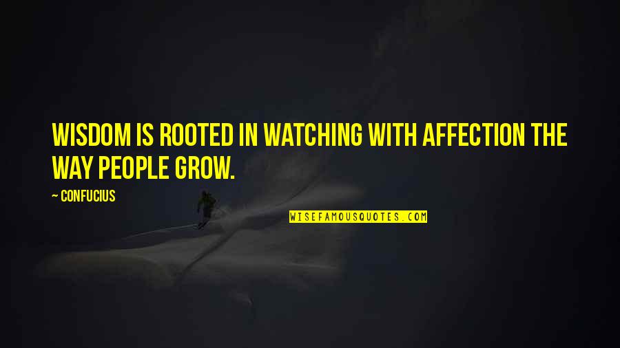 Mandibola Quotes By Confucius: Wisdom is rooted in watching with affection the