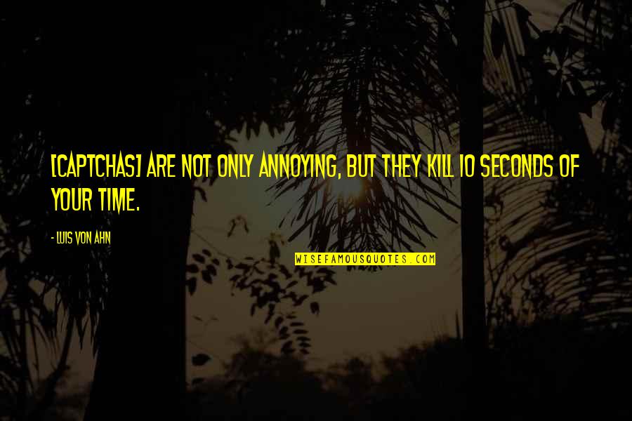Mandibola Vs Mascella Quotes By Luis Von Ahn: [Captchas] are not only annoying, but they kill