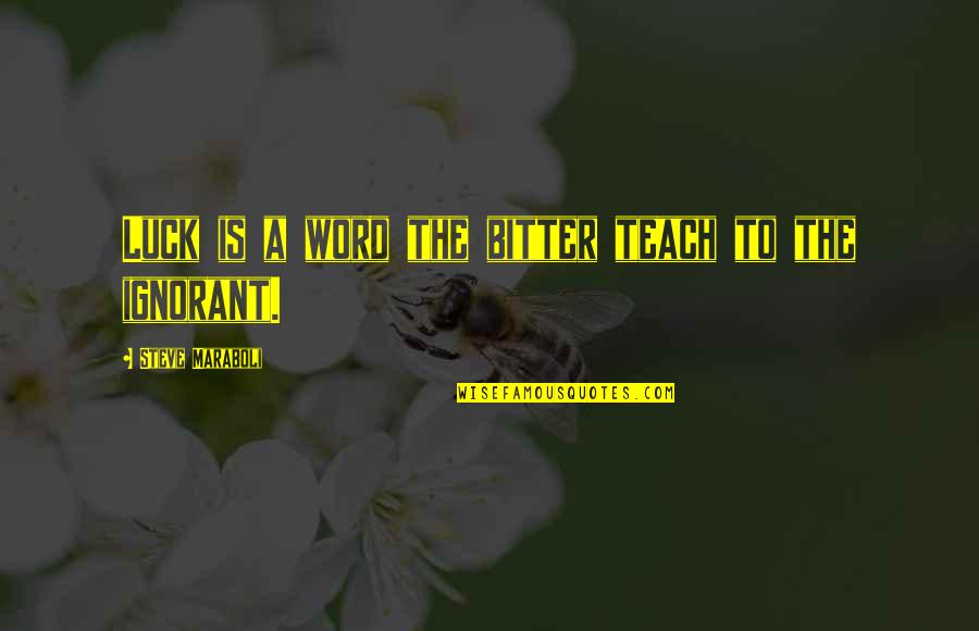 Mandibola Vs Mascella Quotes By Steve Maraboli: Luck is a word the bitter teach to Mandibola Vs Mascella Quotes By Steve Maraboli: Luck is a word the bitter teach to