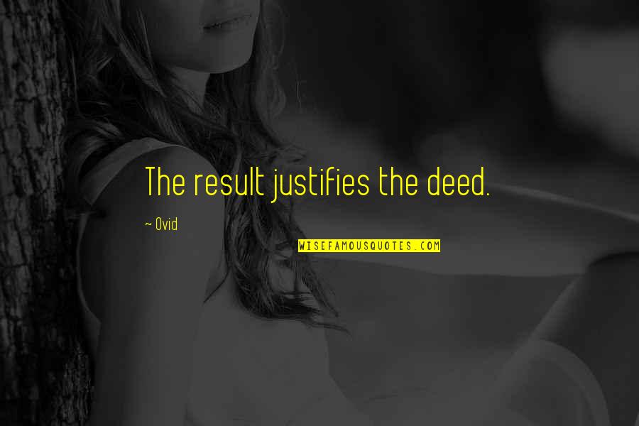 Mandikatar Quotes By Ovid: The result justifies the deed.