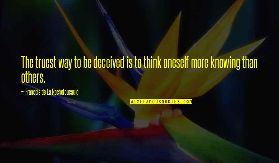Mandilas Group Quotes By Francois De La Rochefoucauld: The truest way to be deceived is to