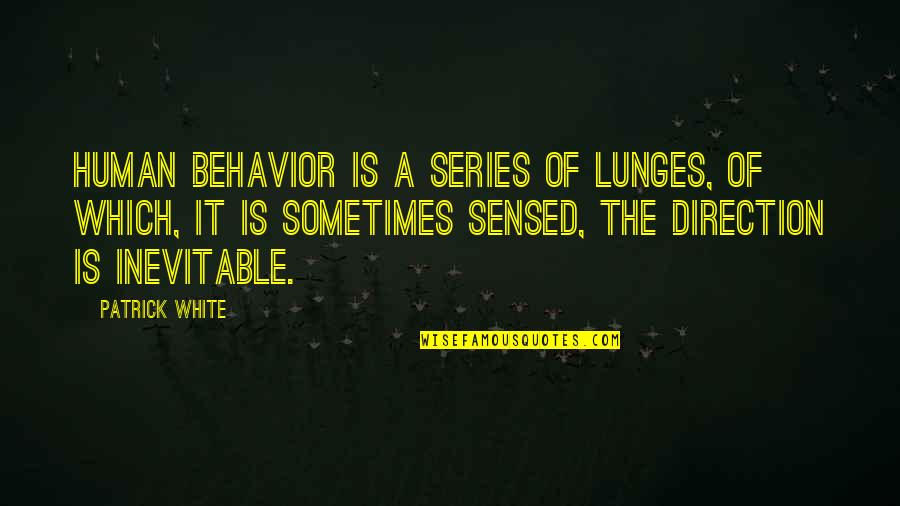 Mandilian Quotes By Patrick White: Human behavior is a series of lunges, of