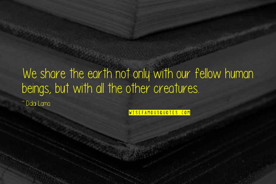 Manding Quotes By Dalai Lama: We share the earth not only with our Manding Quotes By Dalai Lama: We share the earth not only with our