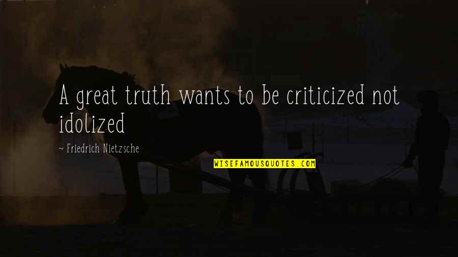 Manding Quotes By Friedrich Nietzsche: A great truth wants to be criticized not Manding Quotes By Friedrich Nietzsche: A great truth wants to be criticized not