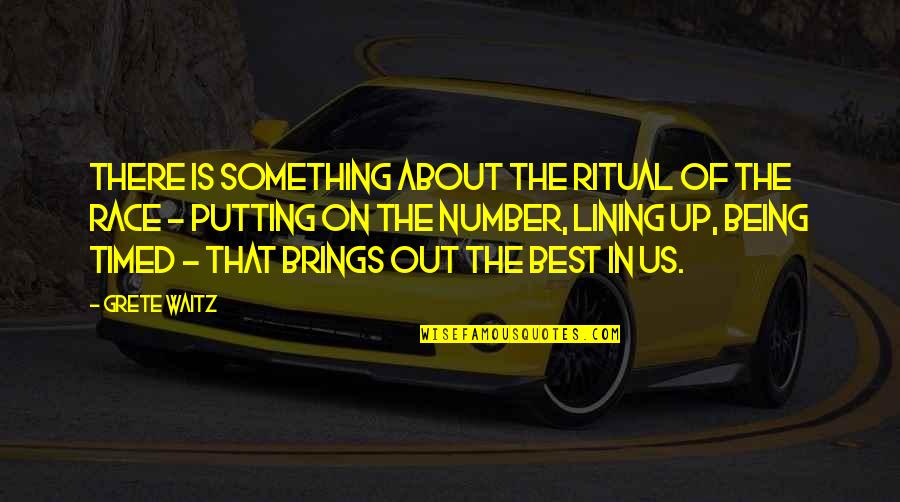 Manding Quotes By Grete Waitz: There is something about the ritual of the Manding Quotes By Grete Waitz: There is something about the ritual of the