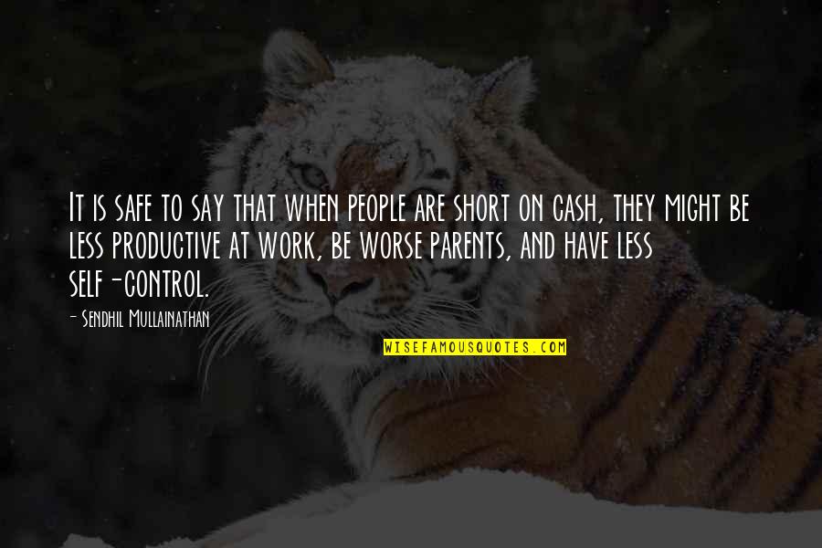 Manding Quotes By Sendhil Mullainathan: It is safe to say that when people Manding Quotes By Sendhil Mullainathan: It is safe to say that when people