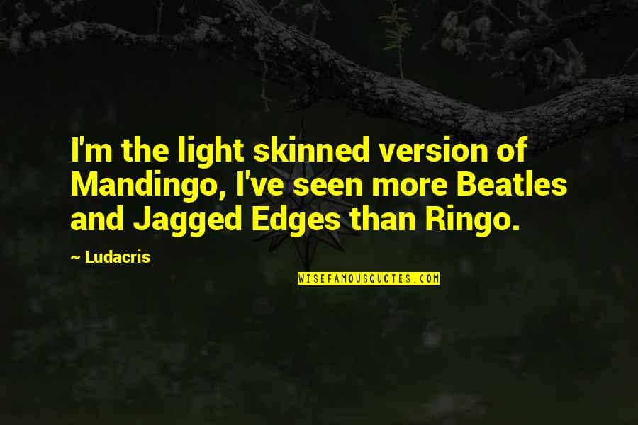 Mandingo Quotes By Ludacris: I'm the light skinned version of Mandingo, I've