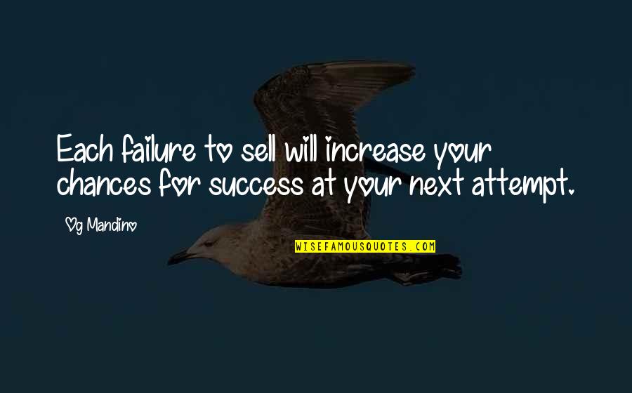 Mandino Quotes By Og Mandino: Each failure to sell will increase your chances