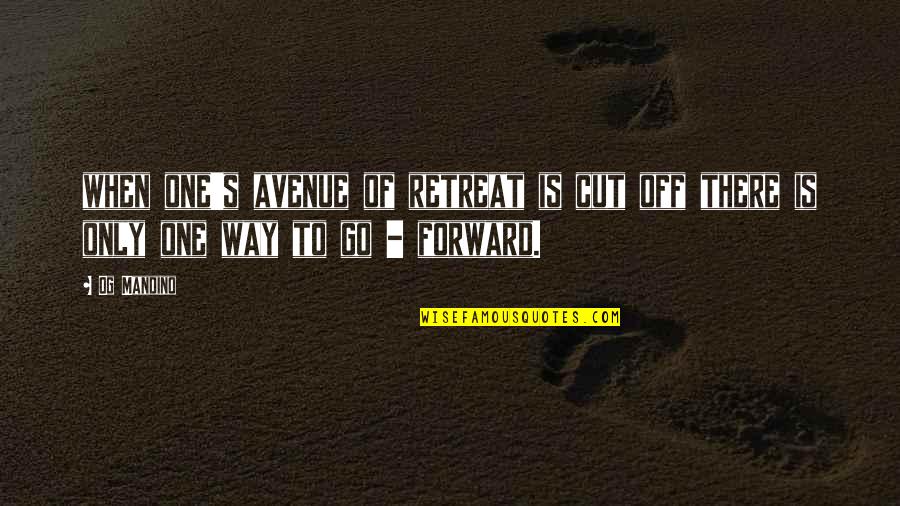 Mandino Quotes By Og Mandino: when one's avenue of retreat is cut off