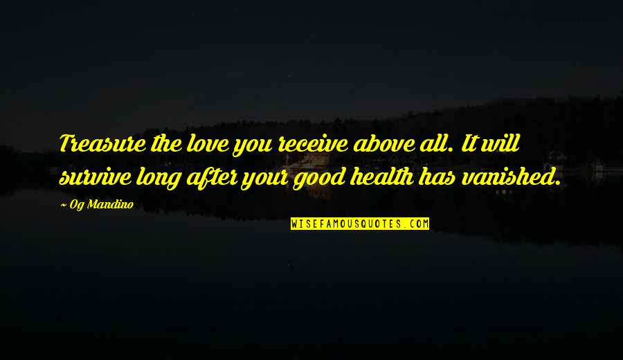 Mandino Quotes By Og Mandino: Treasure the love you receive above all. It