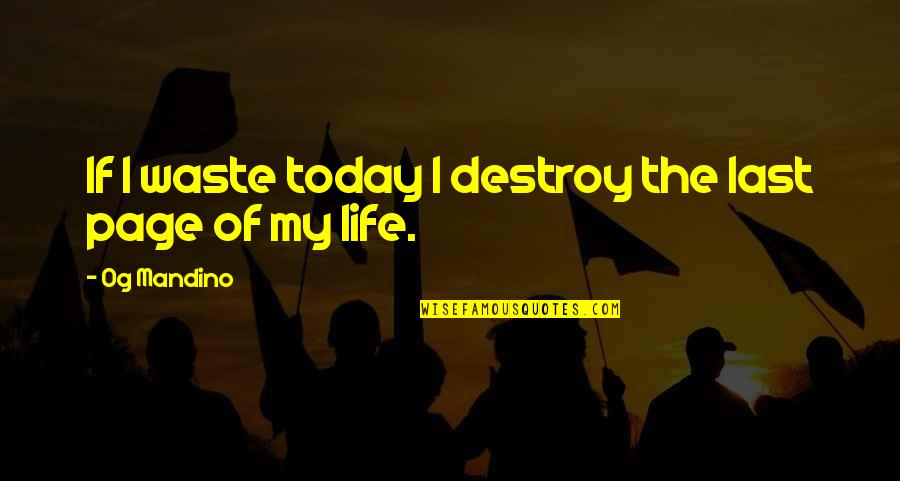 Mandino Quotes By Og Mandino: If I waste today I destroy the last