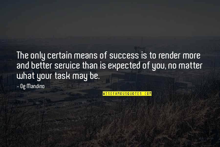 Mandino Quotes By Og Mandino: The only certain means of success is to