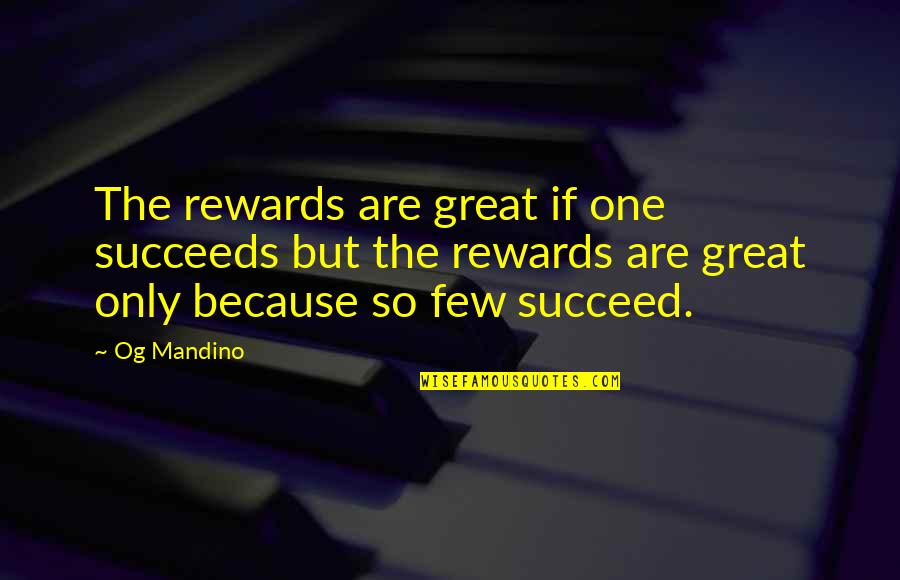 Mandino Quotes By Og Mandino: The rewards are great if one succeeds but