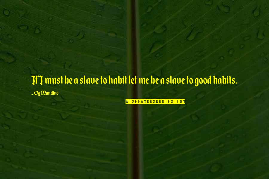 Mandino Quotes By Og Mandino: If I must be a slave to habit