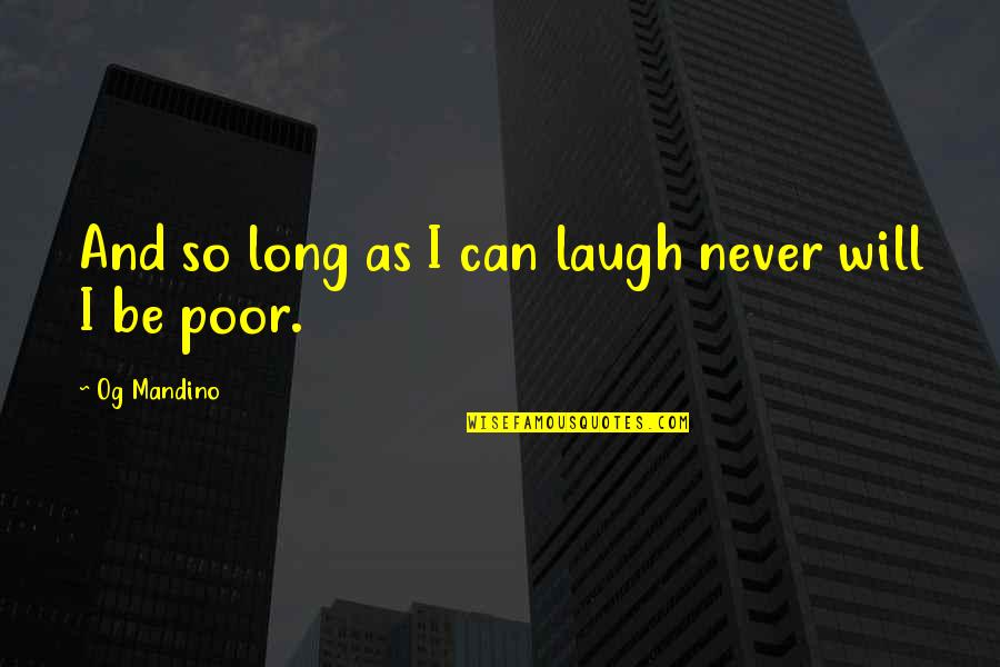 Mandino Quotes By Og Mandino: And so long as I can laugh never