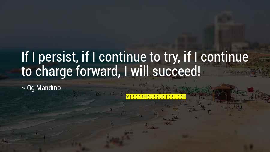 Mandino Quotes By Og Mandino: If I persist, if I continue to try,