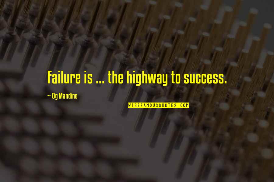 Mandino Quotes By Og Mandino: Failure is ... the highway to success.