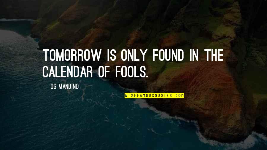 Mandino Quotes By Og Mandino: Tomorrow is only found in the calendar of