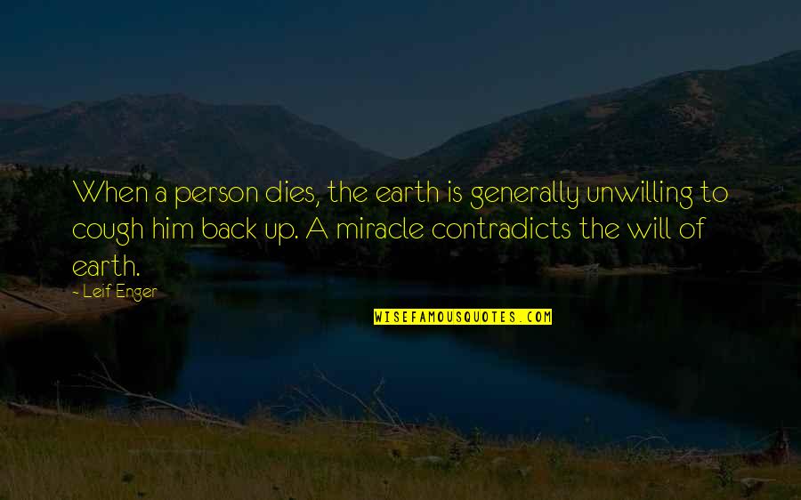 Mandla Spikiri Quotes By Leif Enger: When a person dies, the earth is generally Mandla Spikiri Quotes By Leif Enger: When a person dies, the earth is generally
