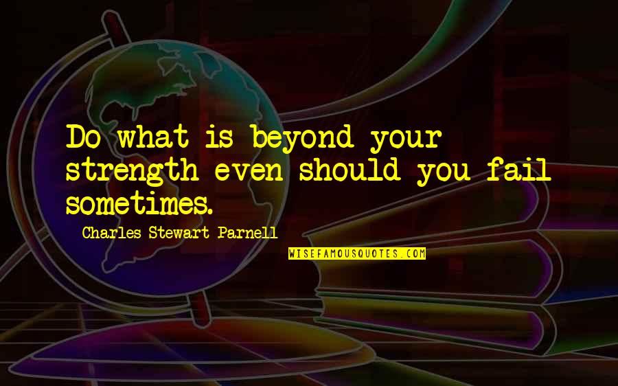 Mandlikova Us Open Quotes By Charles Stewart Parnell: Do what is beyond your strength even should