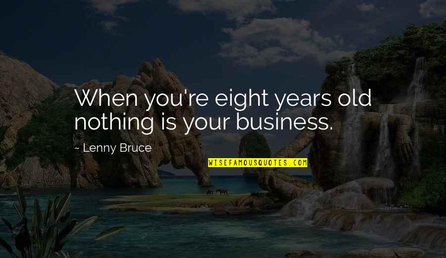 Mandlikova Us Open Quotes By Lenny Bruce: When you're eight years old nothing is your