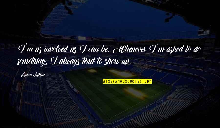 Mandlikova Us Open Quotes By Queen Latifah: I'm as involved as I can be. Whenever