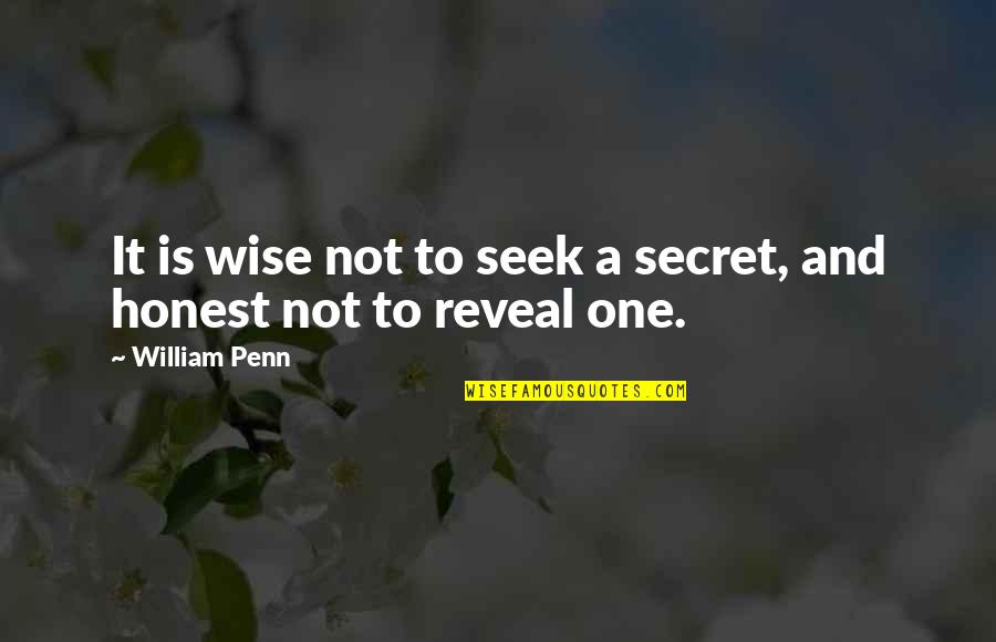 Mandlov Ka E Quotes By William Penn: It is wise not to seek a secret,