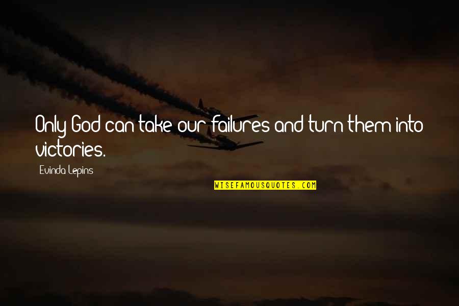 Mandolfo Associates Quotes By Evinda Lepins: Only God can take our failures and turn Mandolfo Associates Quotes By Evinda Lepins: Only God can take our failures and turn