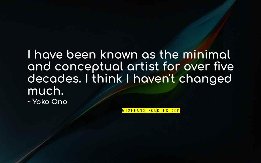 Mandolfo Kolisch Quotes By Yoko Ono: I have been known as the minimal and