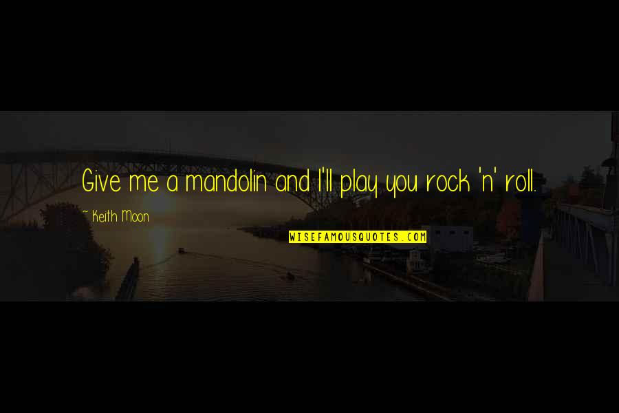 Mandolin Quotes By Keith Moon: Give me a mandolin and I'll play you