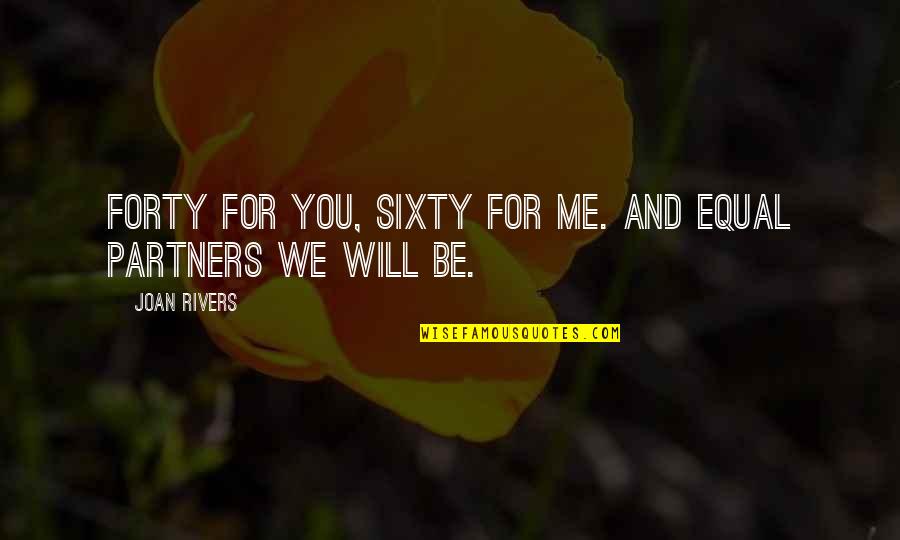 Mandoline Faure Quotes By Joan Rivers: Forty for you, sixty for me. And equal